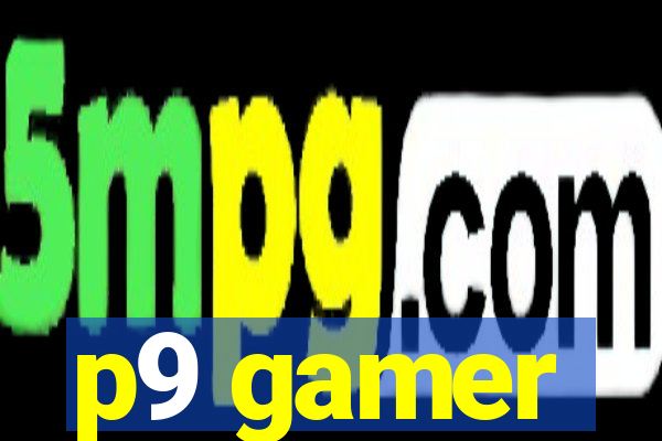p9 gamer